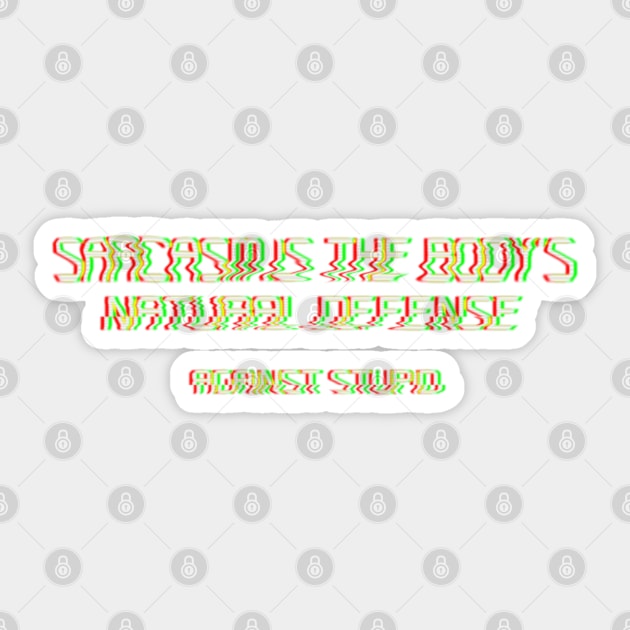 Sarcasm Is The Body's Natural Defence Against Stupid Glitchy text art Sticker by maddula